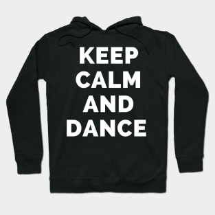 Keep Calm And Dance - Black And White Simple Font - Funny Meme Sarcastic Satire - Self Inspirational Quotes - Inspirational Quotes About Life and Struggles Hoodie